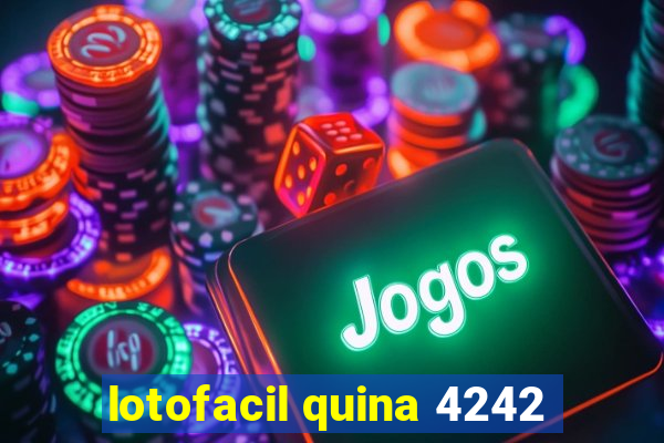 lotofacil quina 4242